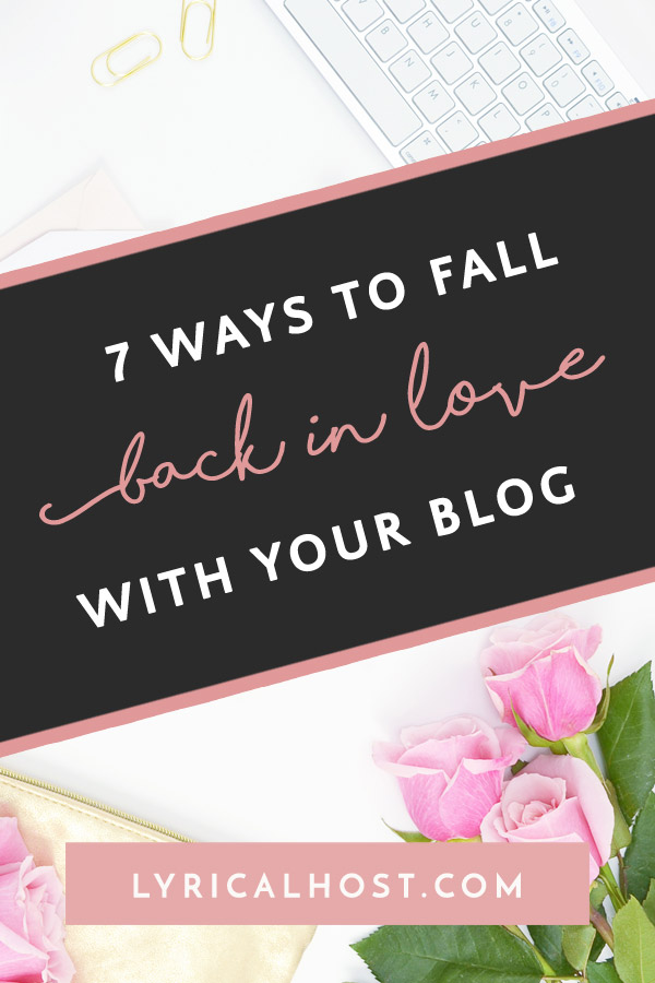 7 Ways To Fall Back In Love With Your Blog