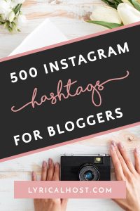 The 500 Best Instagram Hashtags For Bloggers - Lyrical Host