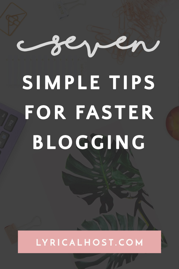 7 Tips For Faster Blogging