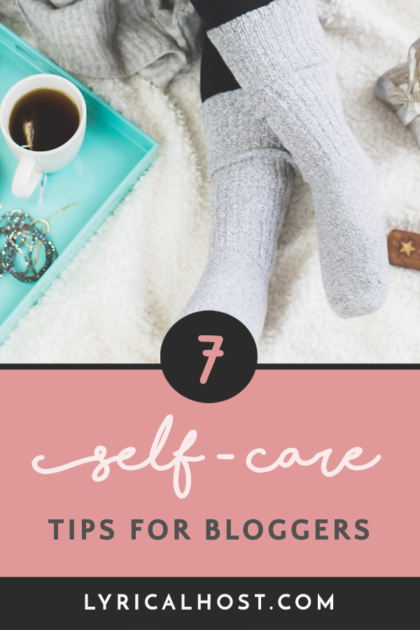 7 Self-Care Tips For Bloggers