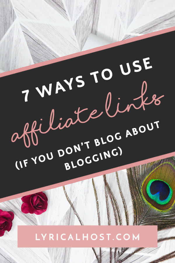 7 Ways To Use Affiliate Links If You Don't Blog About Blogging