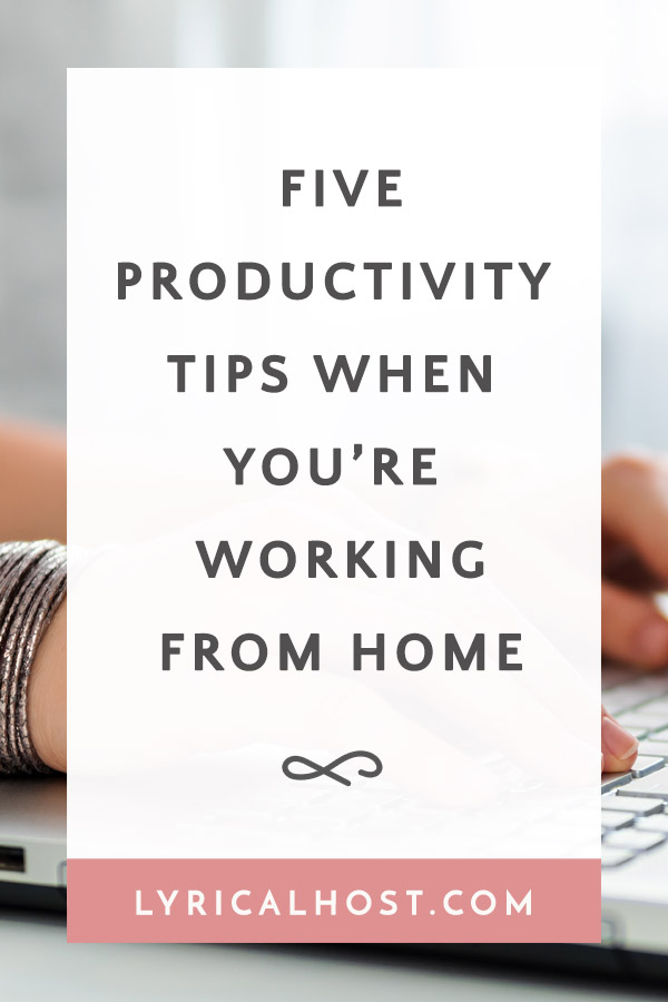 5 Productivity Tips When Working From Home