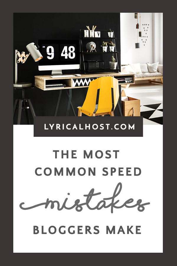 The Most Common Site Speed Mistakes Bloggers Make