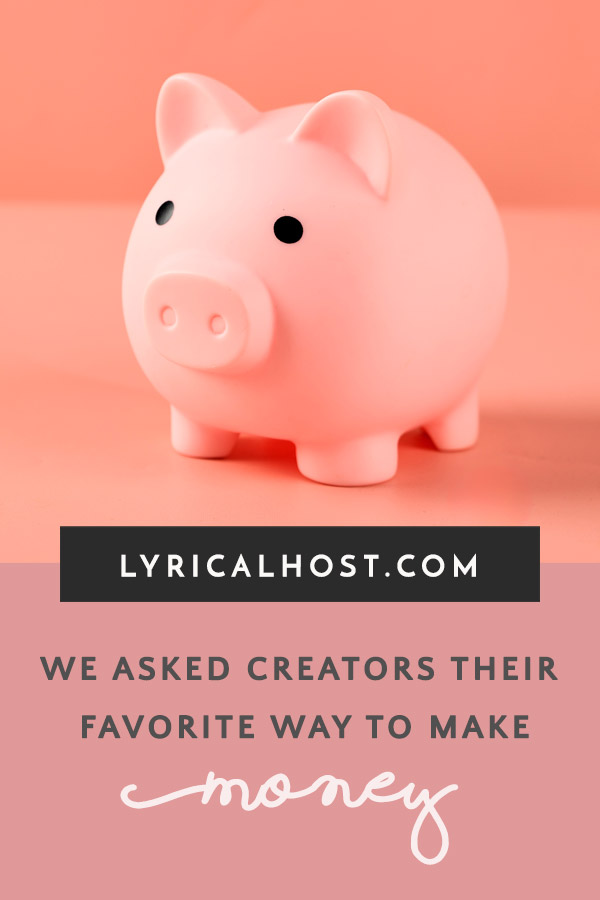 We asked creators: what are your favorite ways to make money?